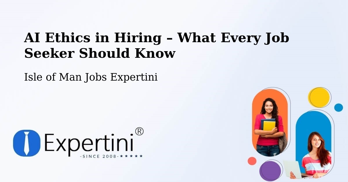 AI Ethics in Recruitment & Hiring – Port Erin - Port Erin, Isle of Man Jobs Expertini